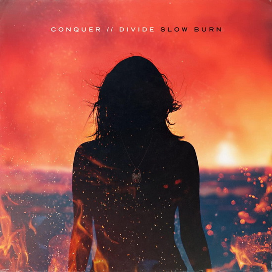 Slow Burn - CONQUER DIVIDE