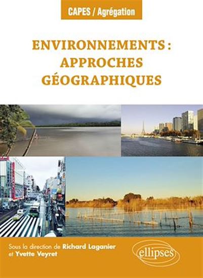 Environnements : approches géographiques - RICHARD LAGANIER - YVETTE VEYRET