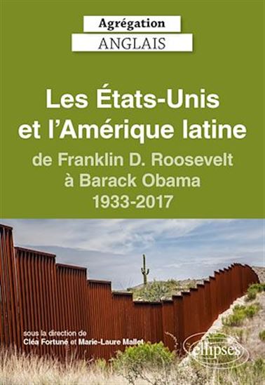 Agrégation anglais 2024. Les États-Unis et l'Amérique latine, de Franklin D. Roosevelt à Barack Obama, 1933-2017 - COLLECTIF - CLÉA FORTUNÉ - MARIE-LAURE MALLET