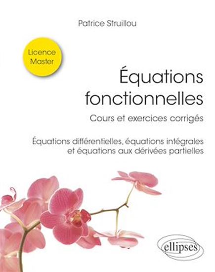 Équations fonctionnelles : cours et exercices corrigés : équations différentielles, équations intégrales et équations aux dérivés partielles - PATRICE STRUILLOU