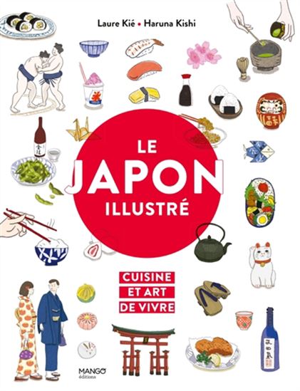 Le Japon illustré : cuisine et art de vivre - LAURE KIÉ - HARUNA KISHI