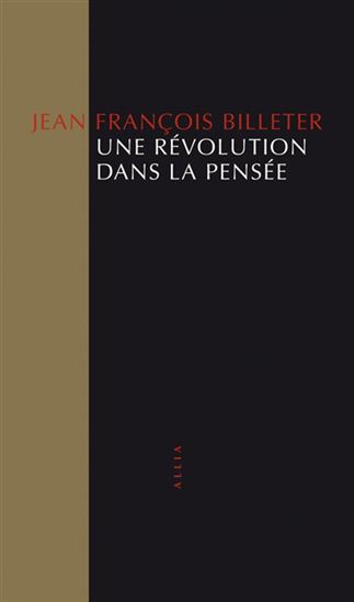 Une révolution dans la pensée - JEAN-FRANÇOIS BILLETER