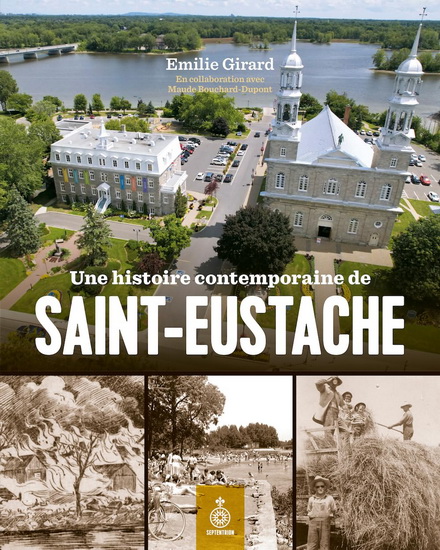 Une histoire contemporaine de Saint-Eustache : au-delà de décembre 1837 - ÉMILIE GIRARD - MAUDE BOUCHARD-DUPONT