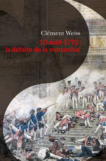 10 août 1792 : la défaite de la monarchie - CLÉMENT WEISS