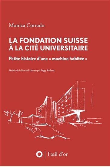La Fondation Suisse à la Cité universitaire : petite histoire d&#39;une « machine habitée » - MONICA CORRADO