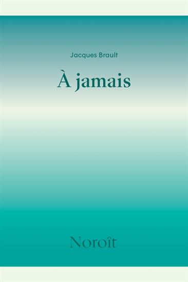 À jamais - JACQUES BRAULT