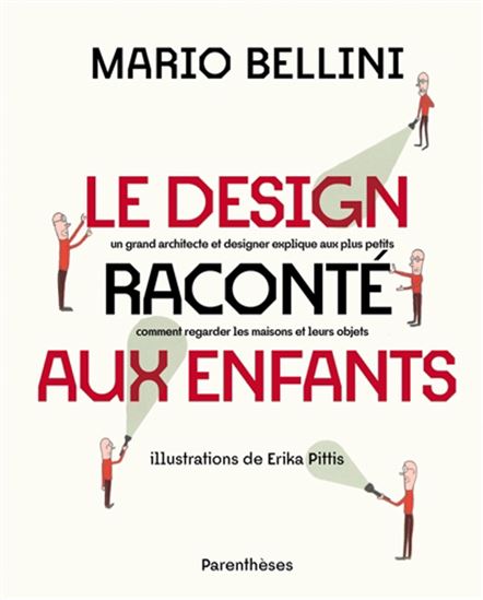 Le Design raconté aux enfants : un grand architecte et designer explique aux plus petits comment regarder les maisons et leurs objets - MARIO BELLINI - ERIKA PITTIS