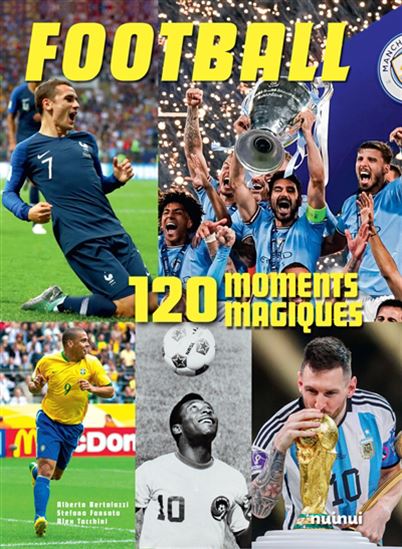 Football : 120 moments magiques N. éd. - ALBERTO BERTOLAZZI & AL
