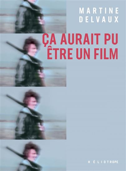Ça aurait pu être un film - MARTINE DELVAUX