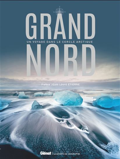 Grand Nord : un voyage dans le cercle arctique - JEAN-LOUIS ÉTIENNE