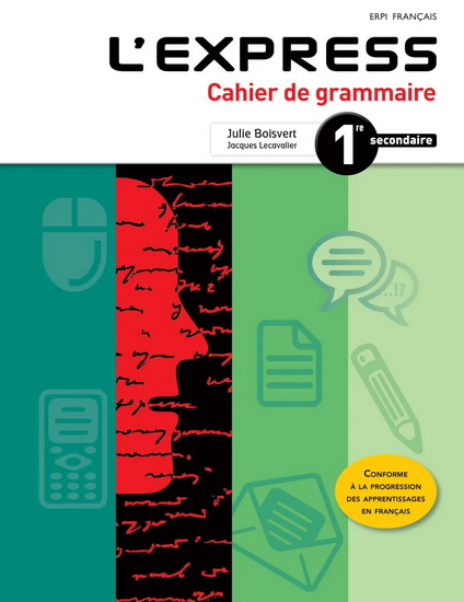 L&#39;Express : cahier de grammaire : 1re secondaire avec ensemble numérique - Élève (12 mois) - JULIE BOISVERT - JACQUES LECAVALIER