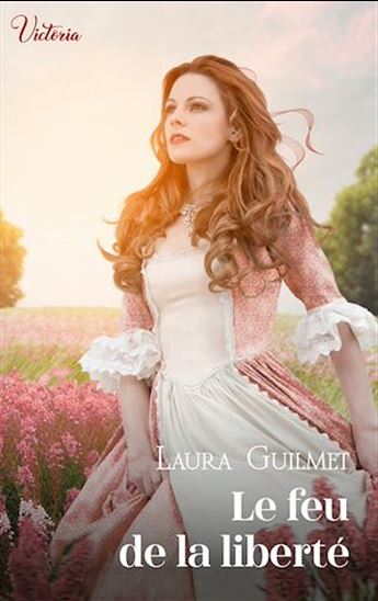 Le feu de la liberté - LAURA GUILMET