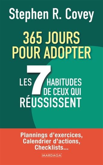 365 jours pour adopter les 7 habitudes de ceux qui réussissent : plannings d&#39;exercices, calendrier d&#39;actions, checklists... - STEPHEN R COVEY