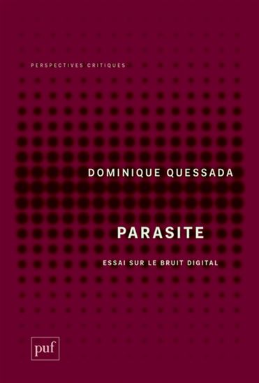 Parasite : essai sur le bruit digital - DOMINIQUE QUESSADA