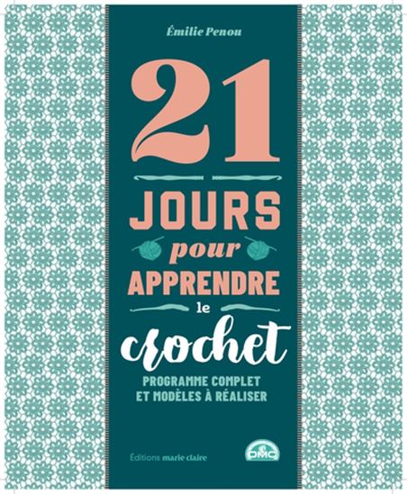 21 jours pour apprendre le crochet : programme complet et modèles à réaliser - EMILIE PENOU