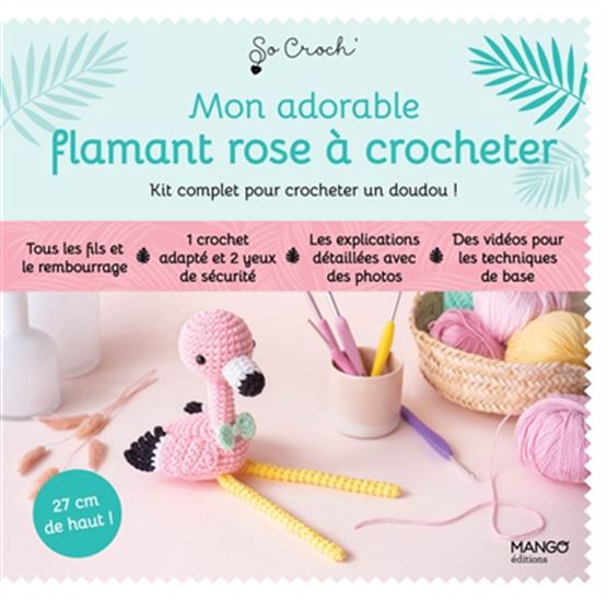 Mon kit adorable flamant rose à crocheter : kit complet pour crocheter un doudou ! - MARIE CLESSE