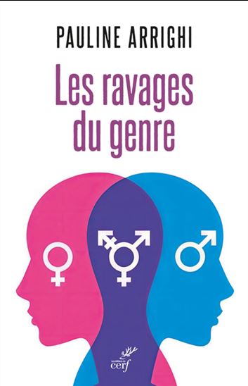 Les Ravages du genre : femmes et hommes ne sont plus des identités - PAULINE ARRIGHI