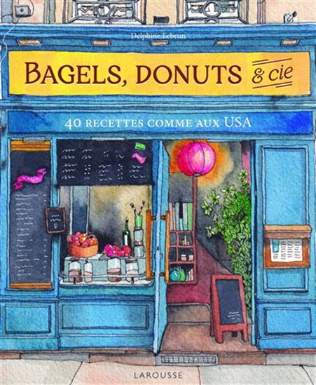 Bagels, donuts & cie : 50 recettes comme aux USA - DELPHINE LEBRUN