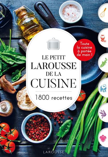 Le Petit Larousse de la cuisine : 1800 recettes - SYLVIE ROCHART