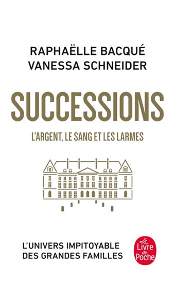 Successions : l&#39;argent, le sang et les larmes - RAPHAËLLE BACQUÉ - VANESSA SCHNEIDER