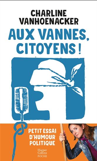 Aux vannes, citoyens ! : petit essai d&#39;humour politique - CHARLINE VANHOENACKER