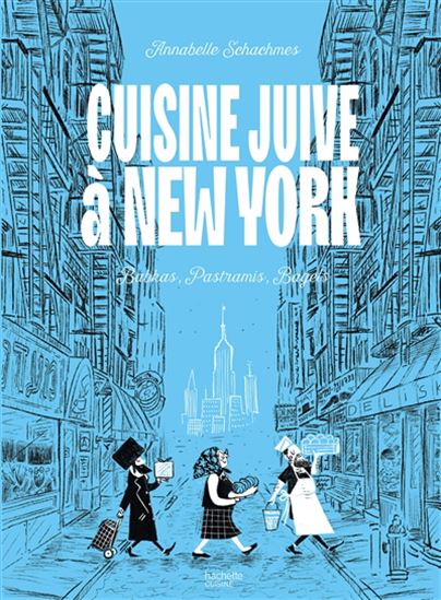 Cuisine juive à New York : babkas, pastramis, bagels - ANNABELLE SCHACHMES - NICOLAS GALLOIS