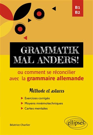 Grammatik mal anders ! B1-B2 : ou comment se réconcilier avec la grammaire allemande : méthode et astuces - BÉATRICE CHARLIER