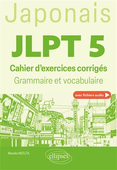Japonais JLPT 5 : cahier d&#39;exercices corrigés : grammaire et vocabulaire - MASAKO MIZUTA - XUEFEI YAN