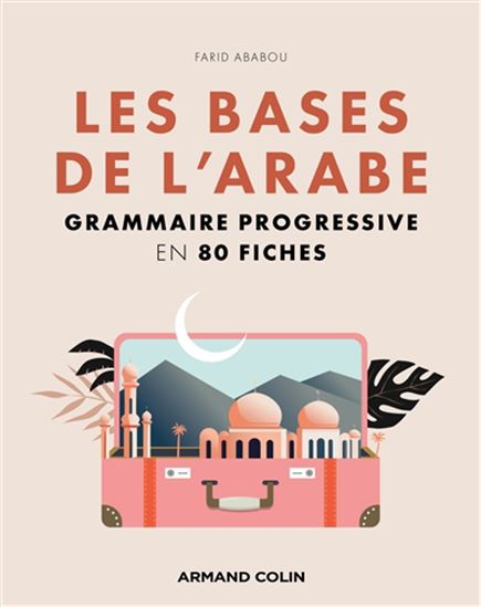 Les Bases de l&#39;arabe : grammaire progressive en 80 fiches - FARID ABABOU