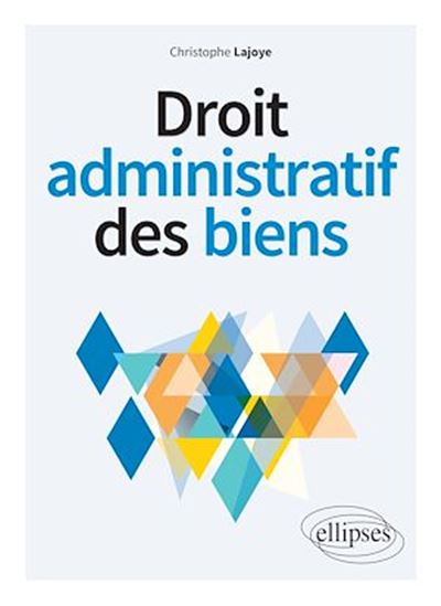 Droit administratif des biens - CHRISTOPHE LAJOYE