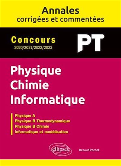 Annales corrigées et commentées. Physique-Chimie-Informatique. PT. 2020-2021-2022-2023 - RENAUD POCHET