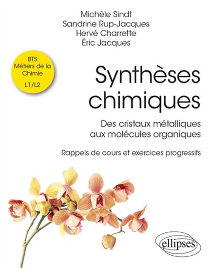 Synthèses chimiques : des cristaux métalliques aux molécules organiques : rappels de cours et exercices progressifs - Collectif