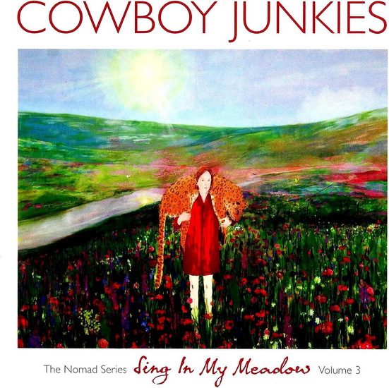 Sing In My Meadow: The Nomad Series Vol. 3 - COWBOY JUNKIES