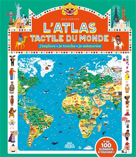 Atlas tactile du monde : j&#39;explore, je touche, je mémorise - JULIE MERCIER
