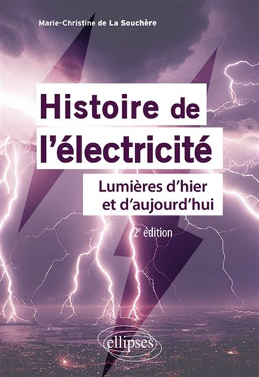 Histoire de l'électricité : lumières d'hier et d'aujourd'hui 2e éd. - MARIE-CHRISTINE LA SOUCHÈRE