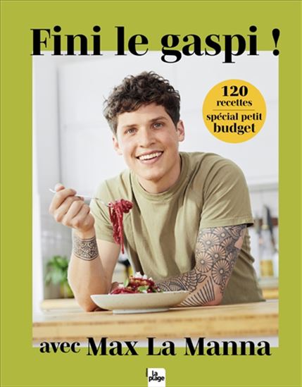 Fini le gaspi : 130 recettes spécial petit budget - MAX LA MANNA
