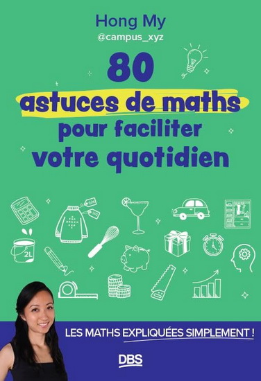 80 astuces de maths pour faciliter votre quotidien : les maths expliquées simplement ! - HONG MY NGUYEN