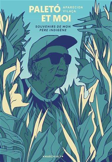 Paleto et moi : souvenirs de mon père indigène - APARECIDA VILAÇA