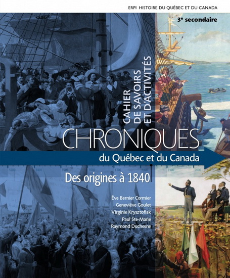 Chroniques du Québec et du Canada : des origines à 1840 : cahier de savoirs et d'activités 3 (1 tome) + ensemble numérique - Élève (12 mois) - COLLECTIF
