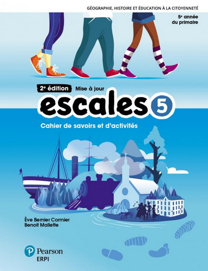 Escales : cahier de savoirs et d&#39;activités 5 + ensemble numérique - Élève (12 mois) 2e éd. - ÈVE BERNIER CORMIER - BENOÎT MALLETTE