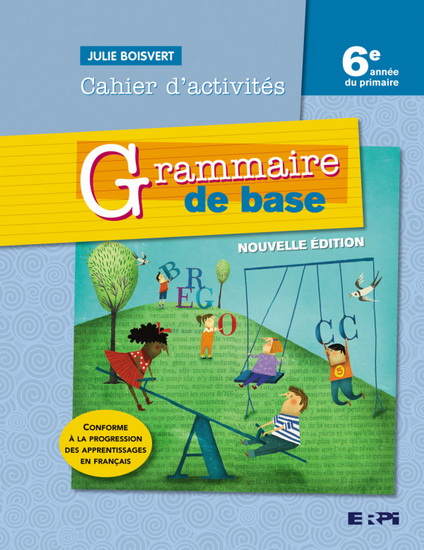 Grammaire de base : 6e année du primaire : cahier d'activités + ensemble numérique - Élève (12 mois) N. éd. - JULIE BOISVERT