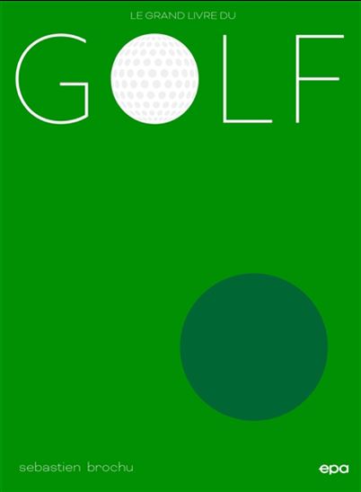 Le Grand livre du golf N. éd. - SÉBASTIEN BROCHU