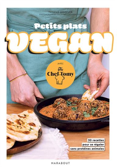 Petits plats vegan : avec The Chef Tomy : des recettes pour se régaler sans protéines animales - THOMAS LOEFFLER