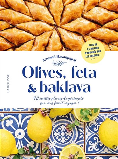Olives, feta & baklava : 40 recettes pleines de générosité qui vous feront voyager ! - ARMAND HASANPAPAJ