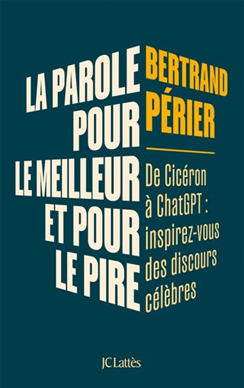 La Parole, pour le meilleur et pour le pire - BERTRAND PÉRIER