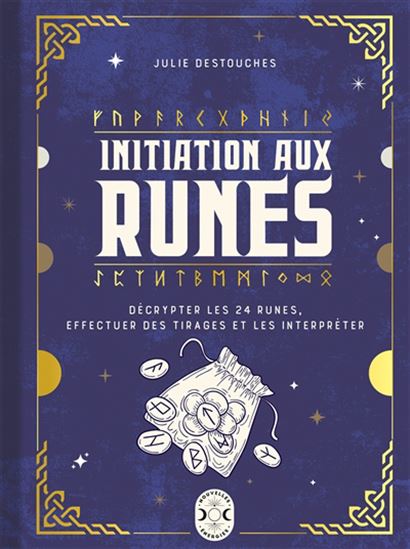 Initiation aux runes : décrypter les 24 runes, effectuer des tirages et les interpréter - JULIE DESTOUCHES