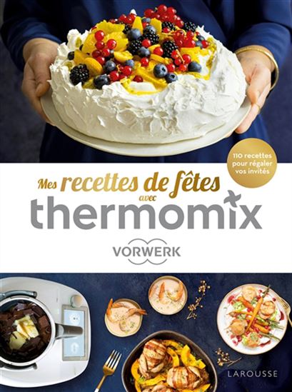 Mes recettes des fêtes avec thermomix : 110 recettes pour régaler vos invités - SÉVERINE AUGÉ
