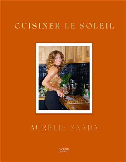 Cuisinez le soleil - AURÉLIE SAADA