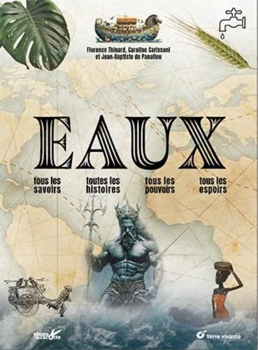 Eaux : tous les savoirs, toutes les histoires, tous les pouvoirs, tous les espoirs - FLORENCE THINARD & AL