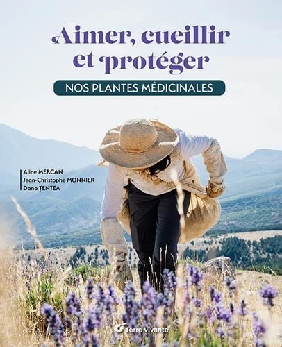 Aimer, cueillir et protéger : nos plantes médicinales - ALINE MERCAN - JEAN-CHRISTOPHE MONNIER - DANA TENTEA